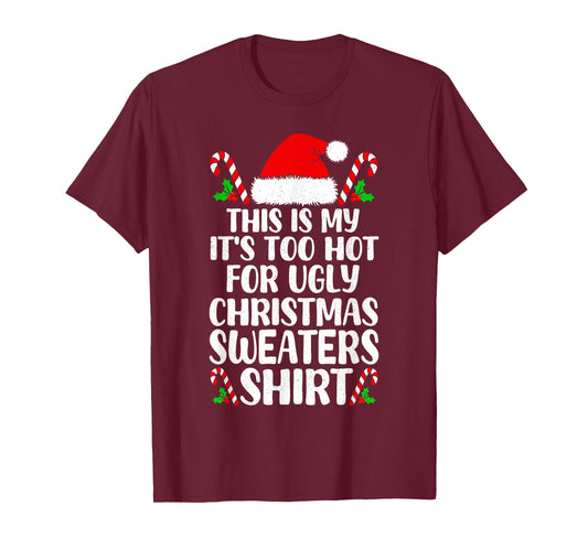 It's Too Hot for Ugly Christmas Shirt Funny Xmas Men Women T-Shirt