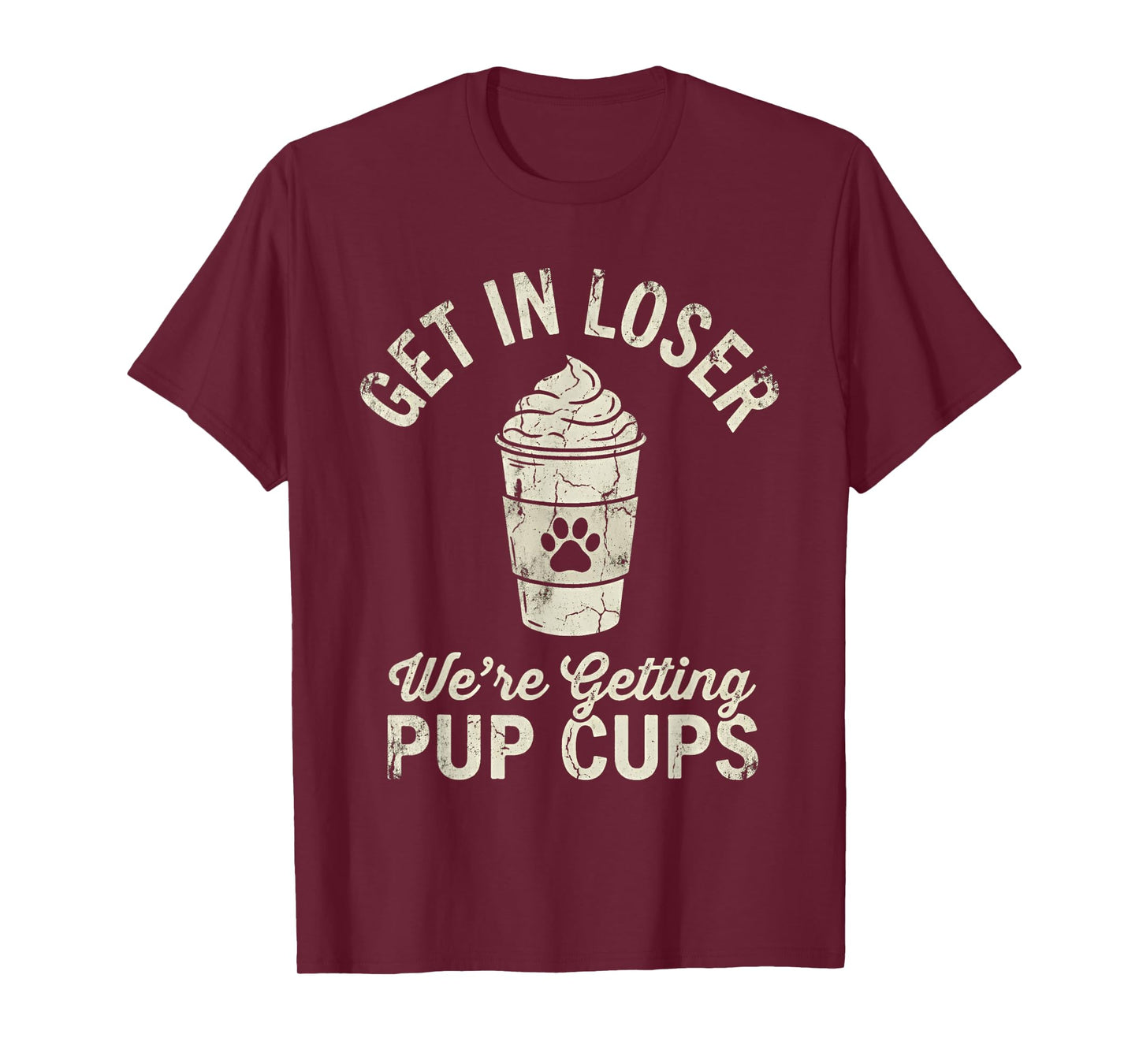 Get in Loser We're Getting Pup Cups Dog Owner T-Shirt