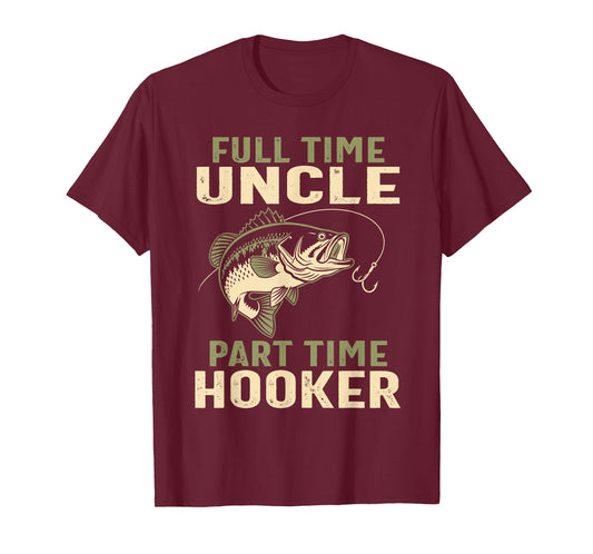 Full Time Uncle Part Time Hooker Fishing Humor Brother Funny T-Shirt
