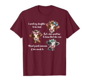I Want My Daughter to Be Kind But I Also Want Her to Know T-Shirt