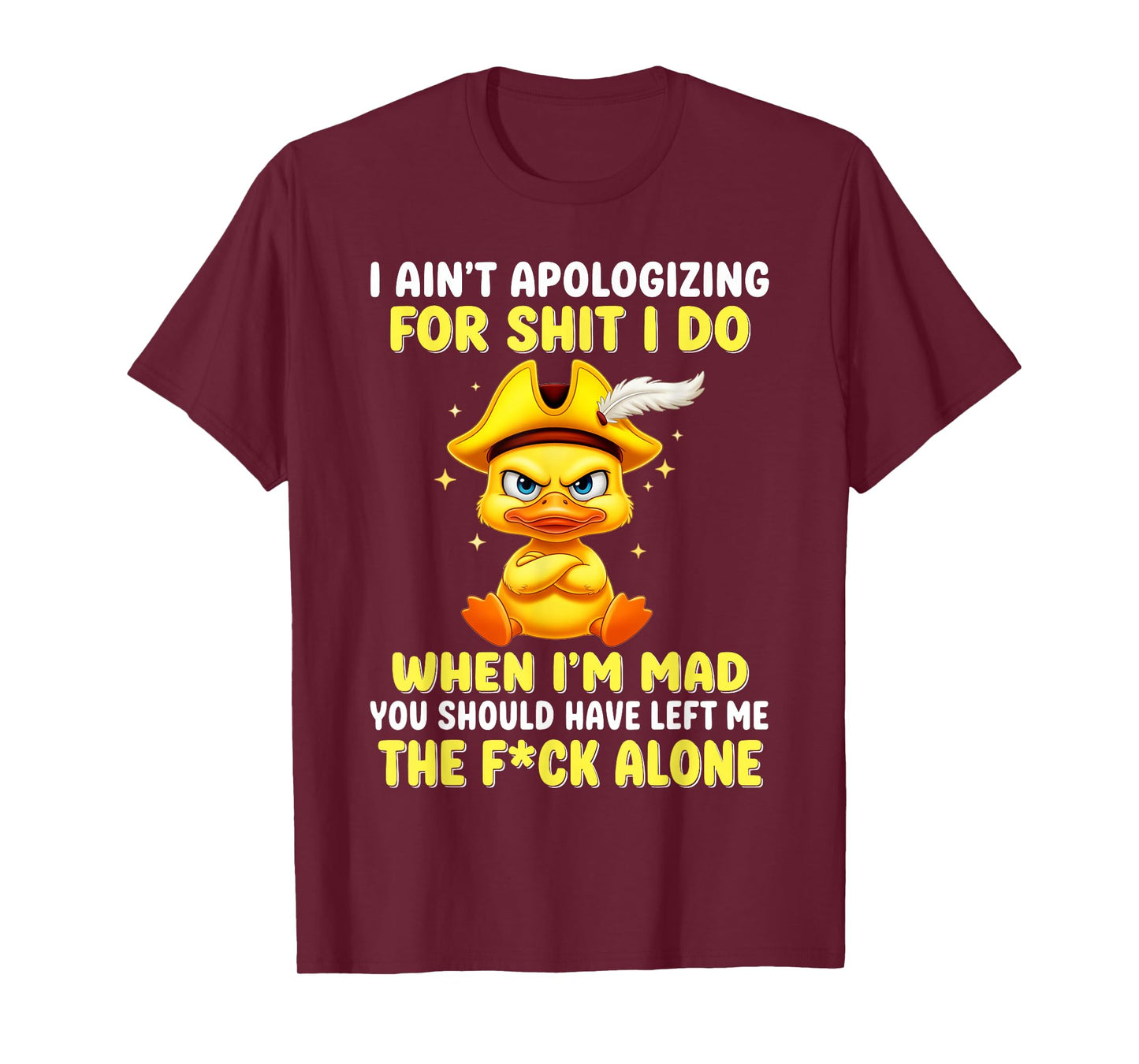 I Ain't Apologizing for Shit I Do When I'm Mad You T-Shirt