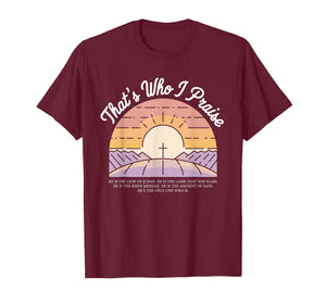 That's Who I Praise Tshirt Jesus Christian Lake God Church T-Shirt