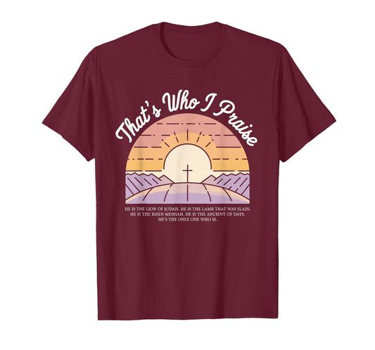 That's Who I Praise Tshirt Jesus Christian Lake God Church T-Shirt