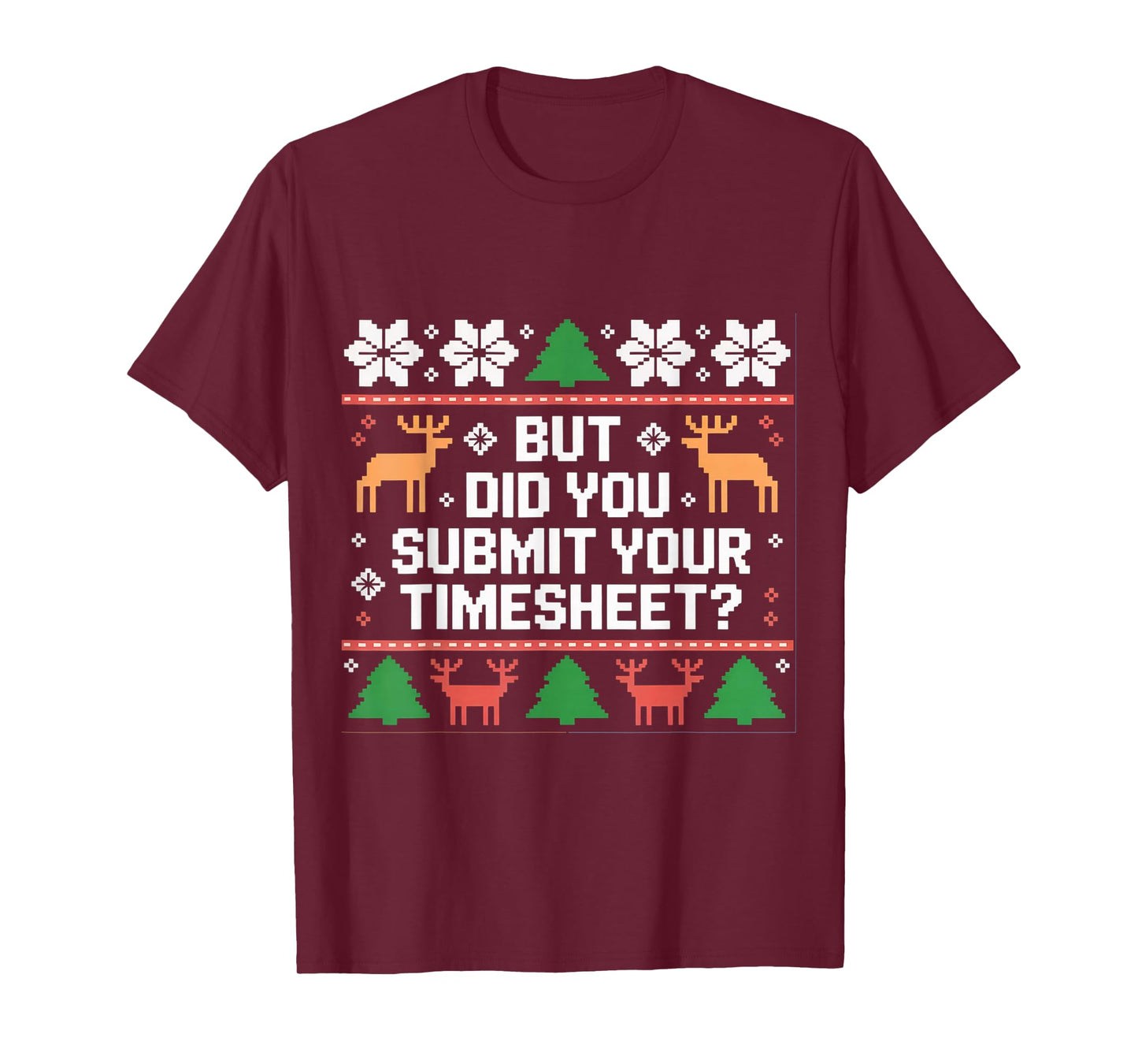 But Did You Submit Your Timesheet Funny Ugly Christmas Xmas T-Shirt