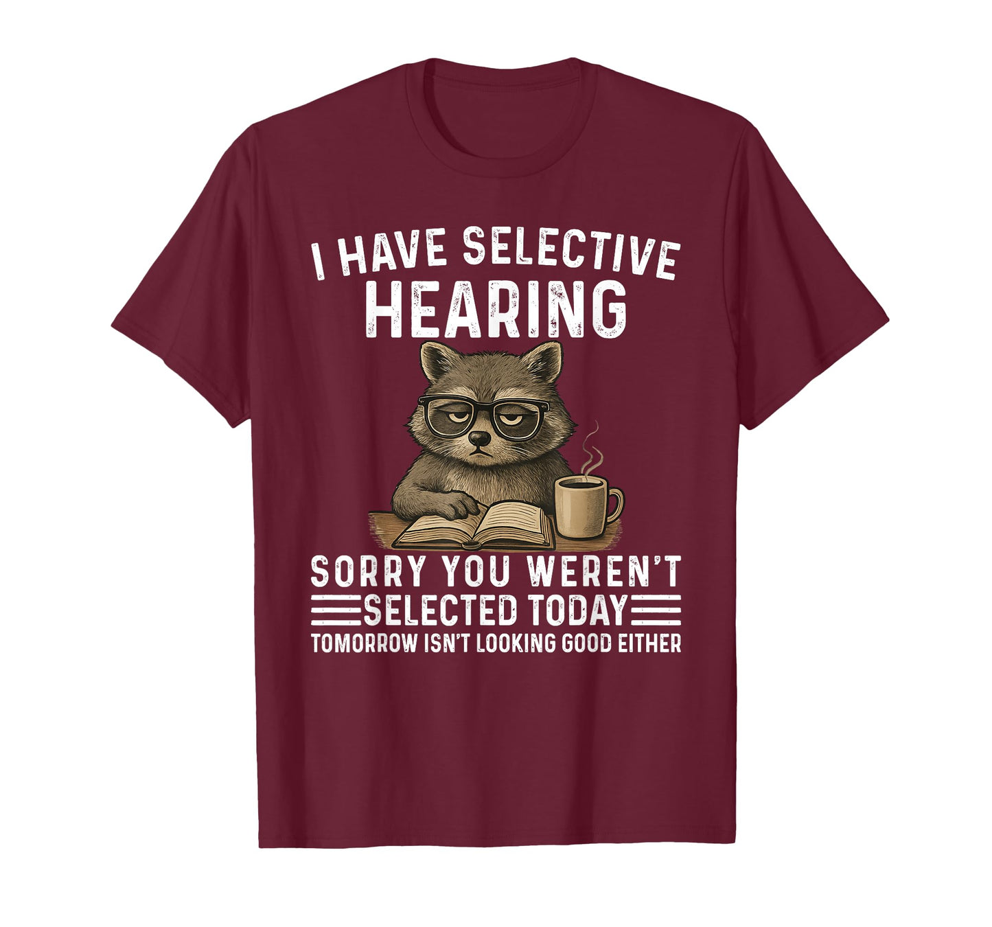 I Have Selective Hearing Funny Saying Raccoon Humor T-Shirt