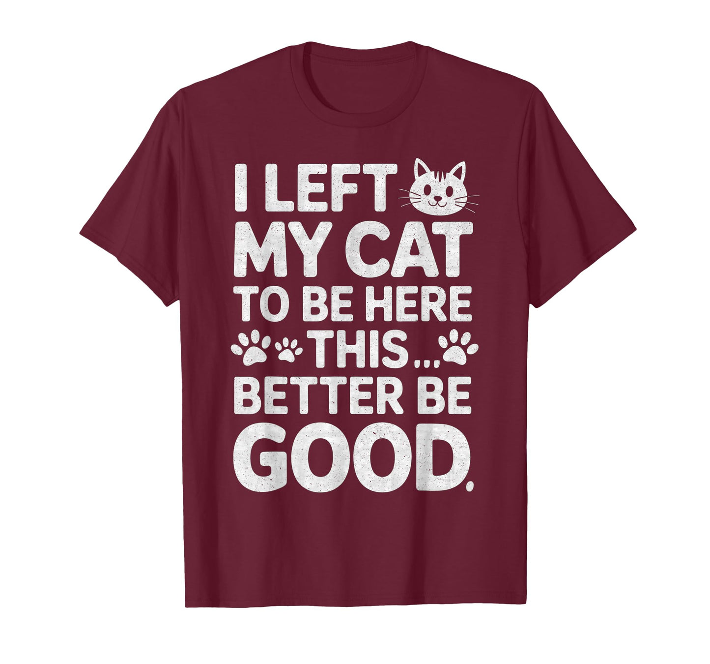 Funny Kitty Lover I Left My Cat to Be Here T-Shirt