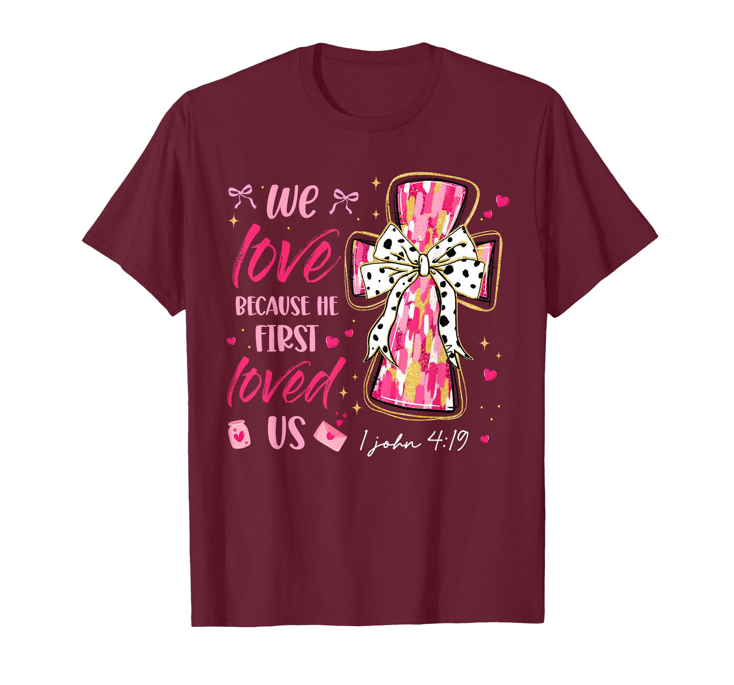 We Love Because He First Loved Us Valentine Christian Women T-Shirt