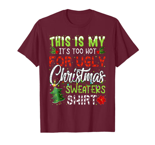This is My It's Too Hot Ugly Christmas Sweaters T-Shirt