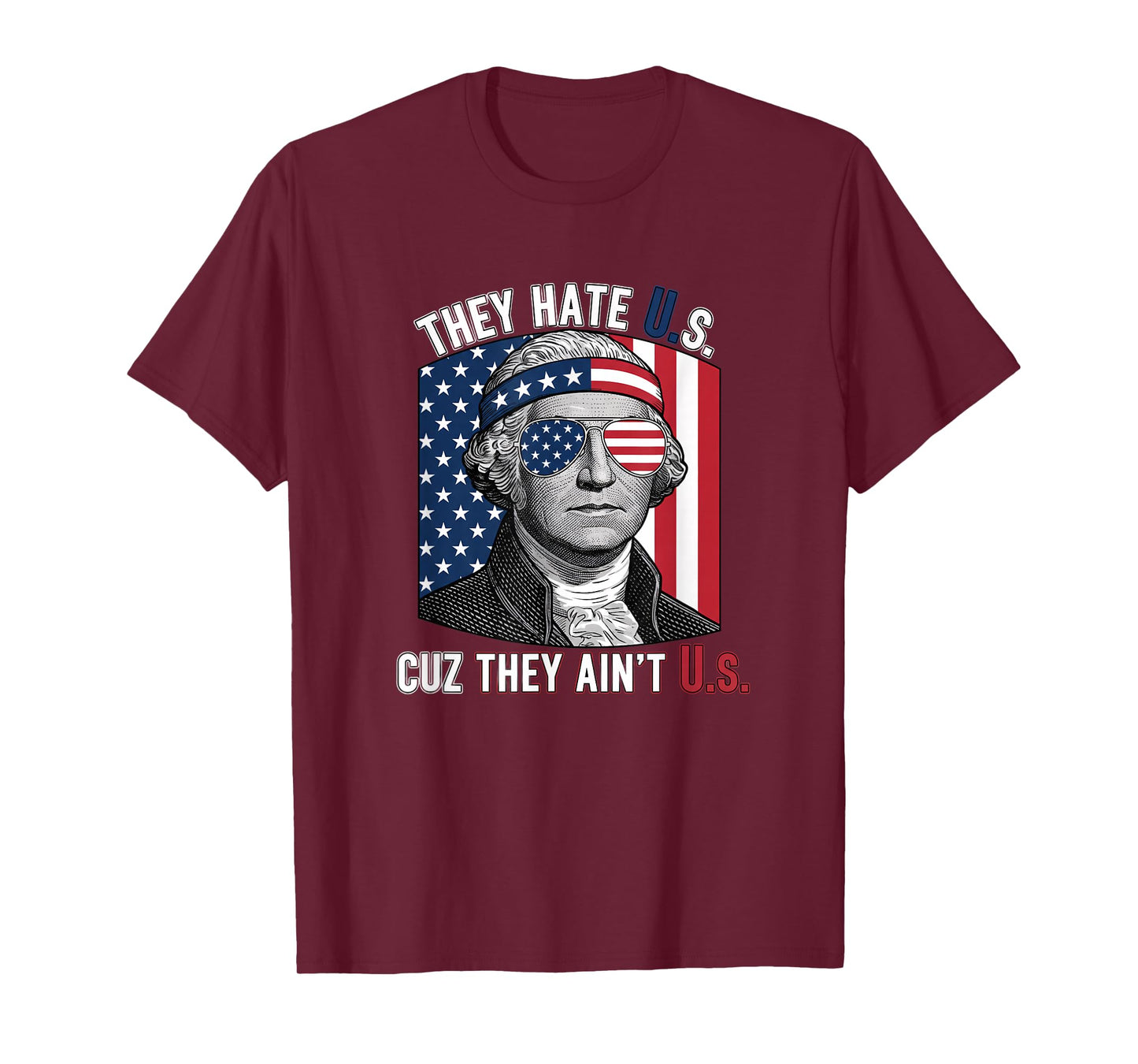 USA Patriotic, They Hate U.S. Cuz They Ain't U.S T-Shirt