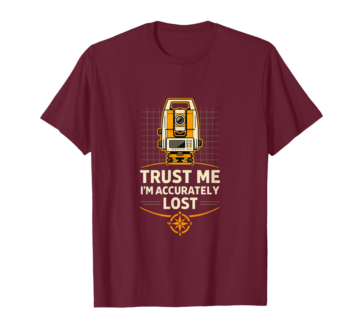 Accurately Lost Land Surveyor Humor T-Shirt