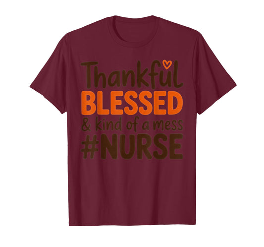 Thankful Blessed & Kind of a Mess Nurse Pride Humor Fall T-Shirt