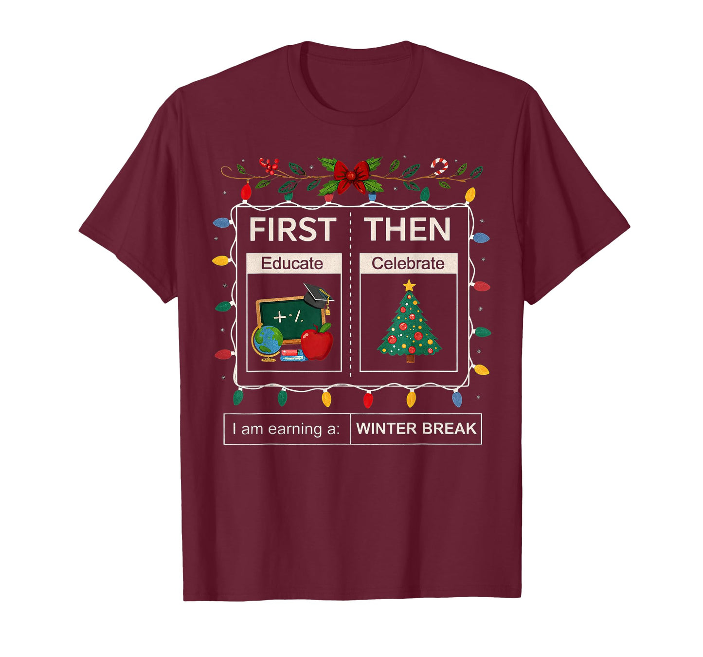 First Then Educate Celebrate I Am Earning A Winter Break T-Shirt