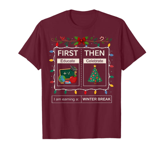 First Then Educate Celebrate I Am Earning A Winter Break T-Shirt