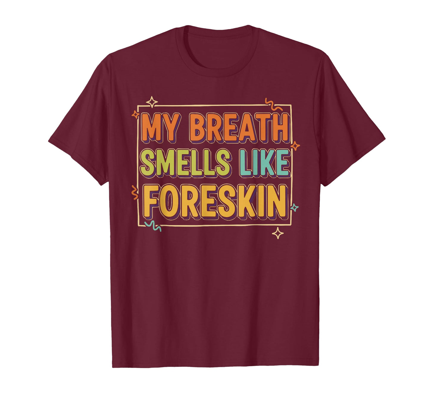 My Breath Smells Like Foreskin Funny Adult Humor T-Shirt