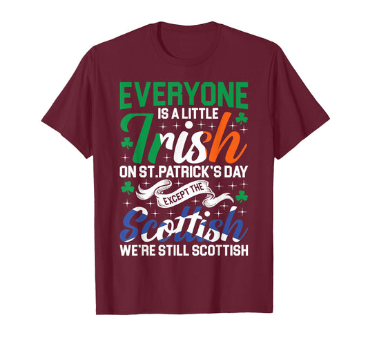 Everyone is Irish Except Scottish on St. Patrick's Day T-Shirt