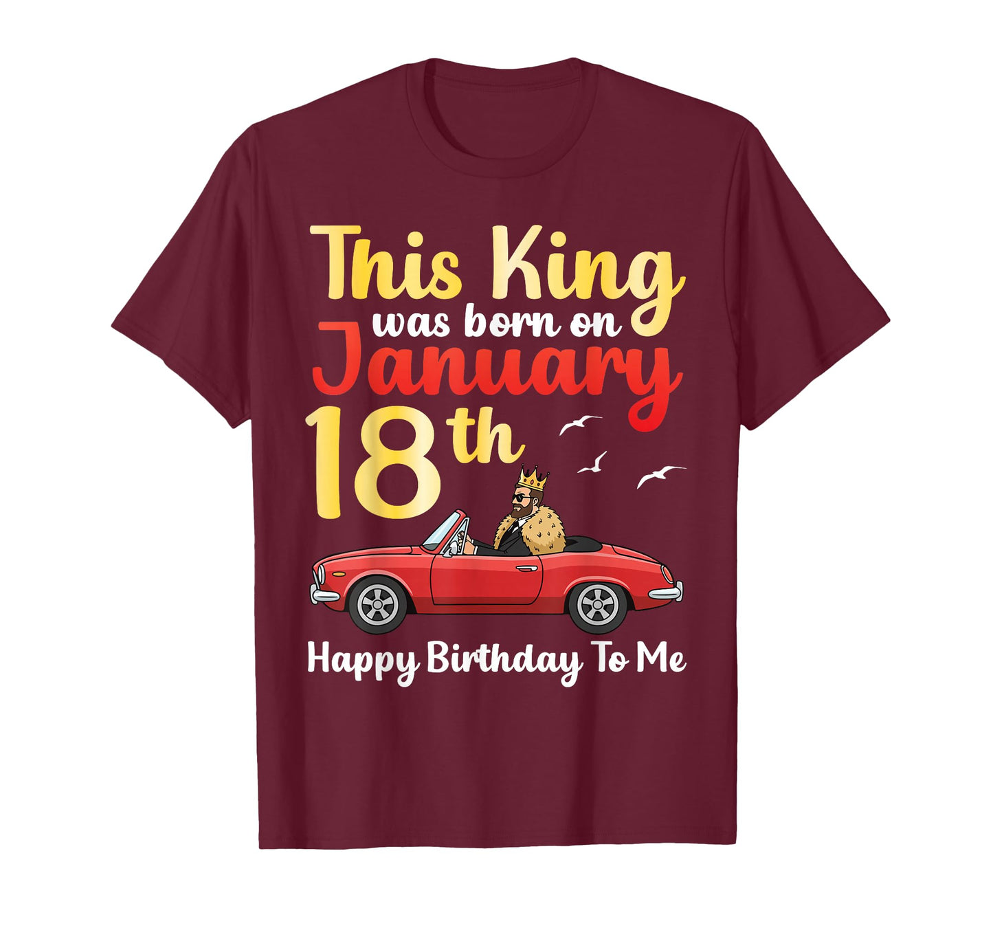 This King was Born On January 18th Happy Birthday to Me You T-Shirt