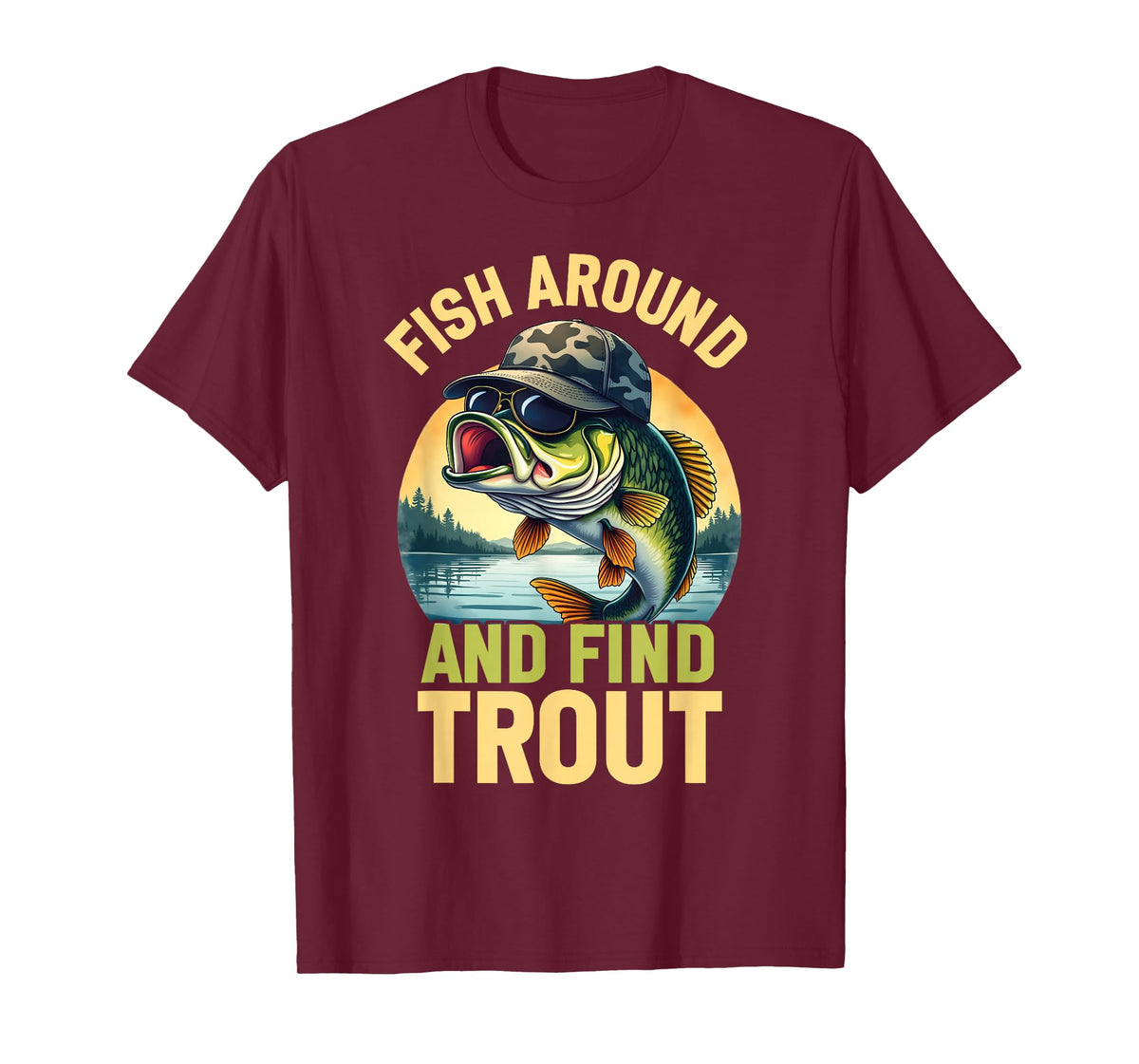 Fish Around and Find Trout Funny Fishing Fishermen T-Shirt