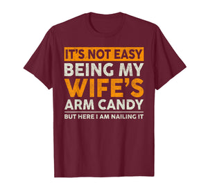 It's Not Easy Being My Wife's Arm Candy Funny Sayings Men T-Shirt