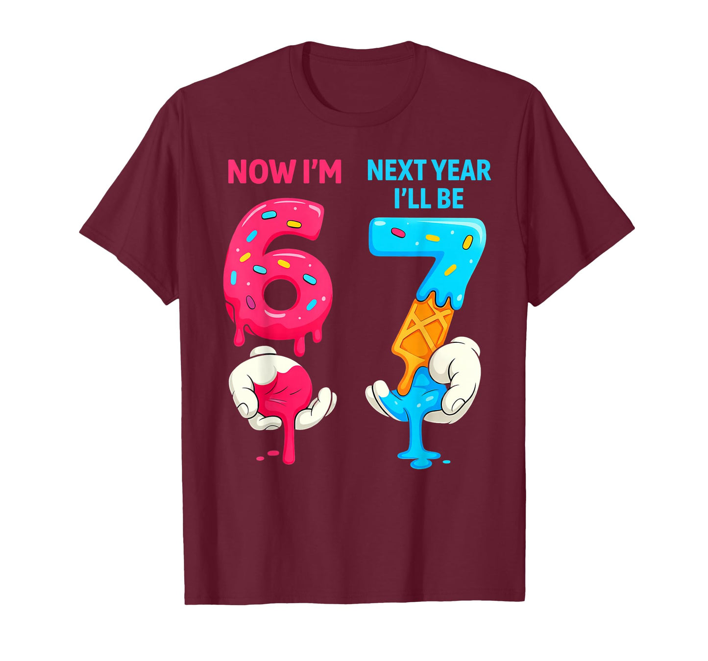 Now I'm 6 Next Year I'll Be 7 Old Birthday Six Seven Meme 67 T-Shirt