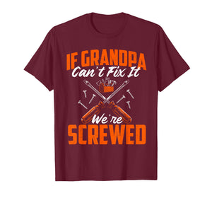 If Grandpa Can't Fix It We're Screwed - Grandfather Papa T-Shirt