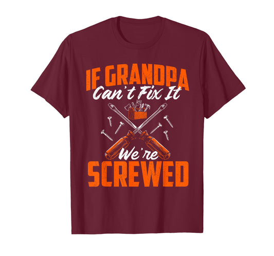 If Grandpa Can't Fix It We're Screwed - Grandfather Papa T-Shirt