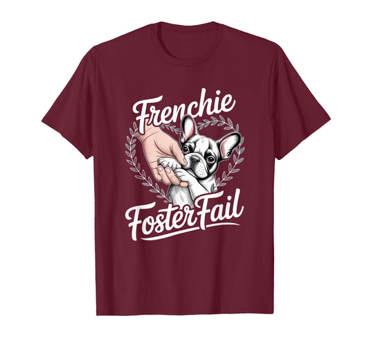 Frenchie Foster Fail Tshirt Dog Rescue Adoption Gift Mom Dad T-Shirt