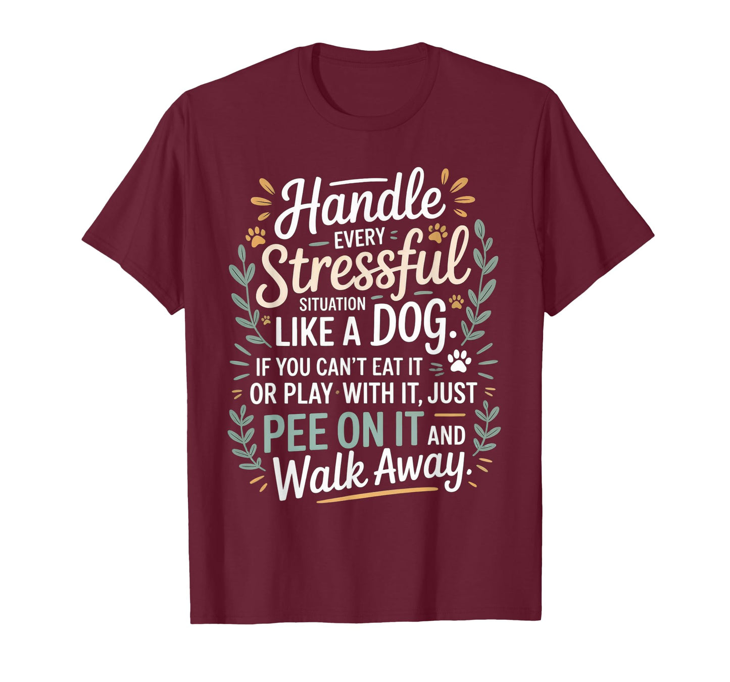 Handle Stress Like A Dog - Dog Lover for Men & Women T-Shirt