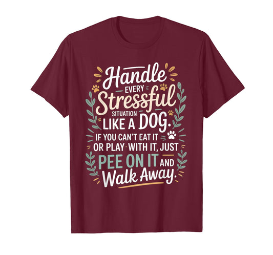 Handle Stress Like A Dog - Dog Lover for Men & Women T-Shirt