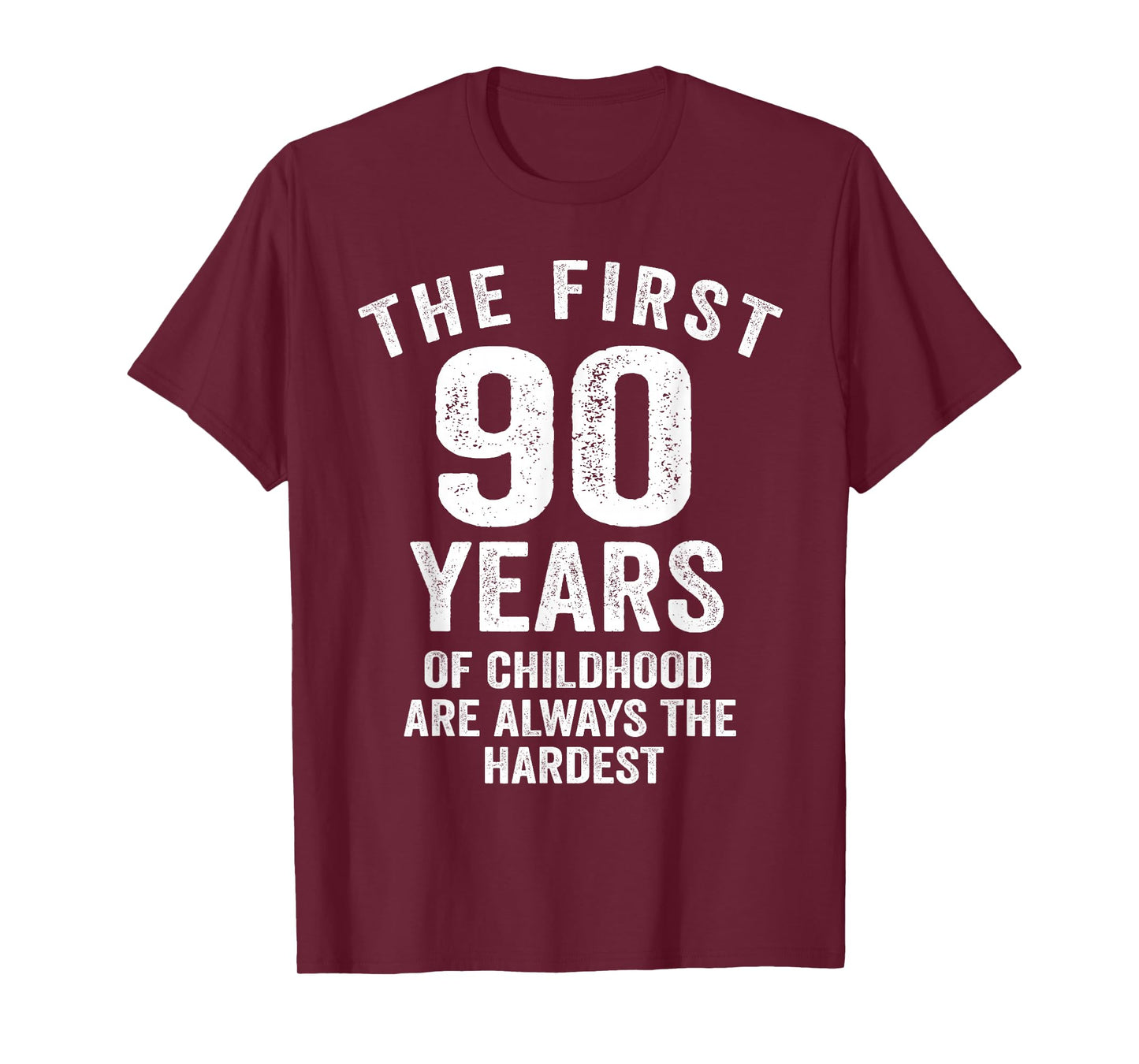 The First 90 Years of Childhood are Hardest 90th Birthday T-Shirt