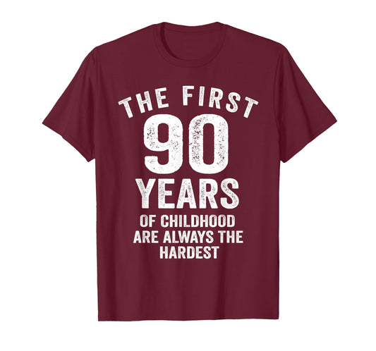 The First 90 Years of Childhood are Hardest 90th Birthday T-Shirt