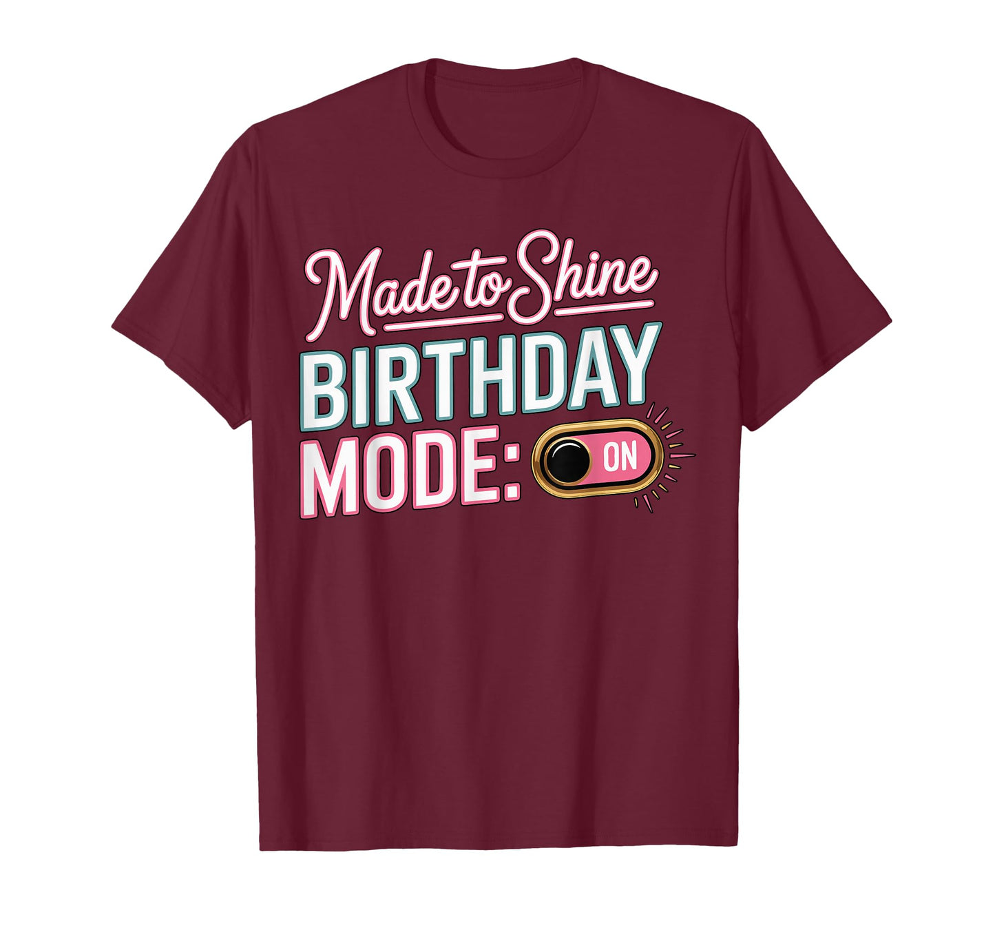 It's My Birthday Mode On Made to Shine Funny Bday Men Women T-Shirt
