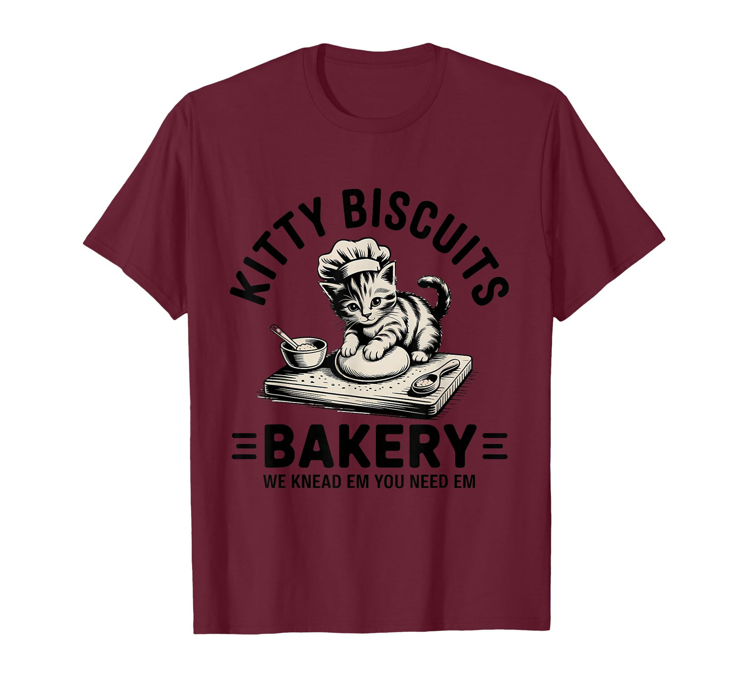 Cat Baking Kitty Biscuits We Knead Em You Need Em T-Shirt