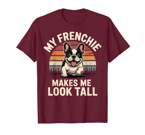 My Frenchie Makes Me Look Tall T-Shirt