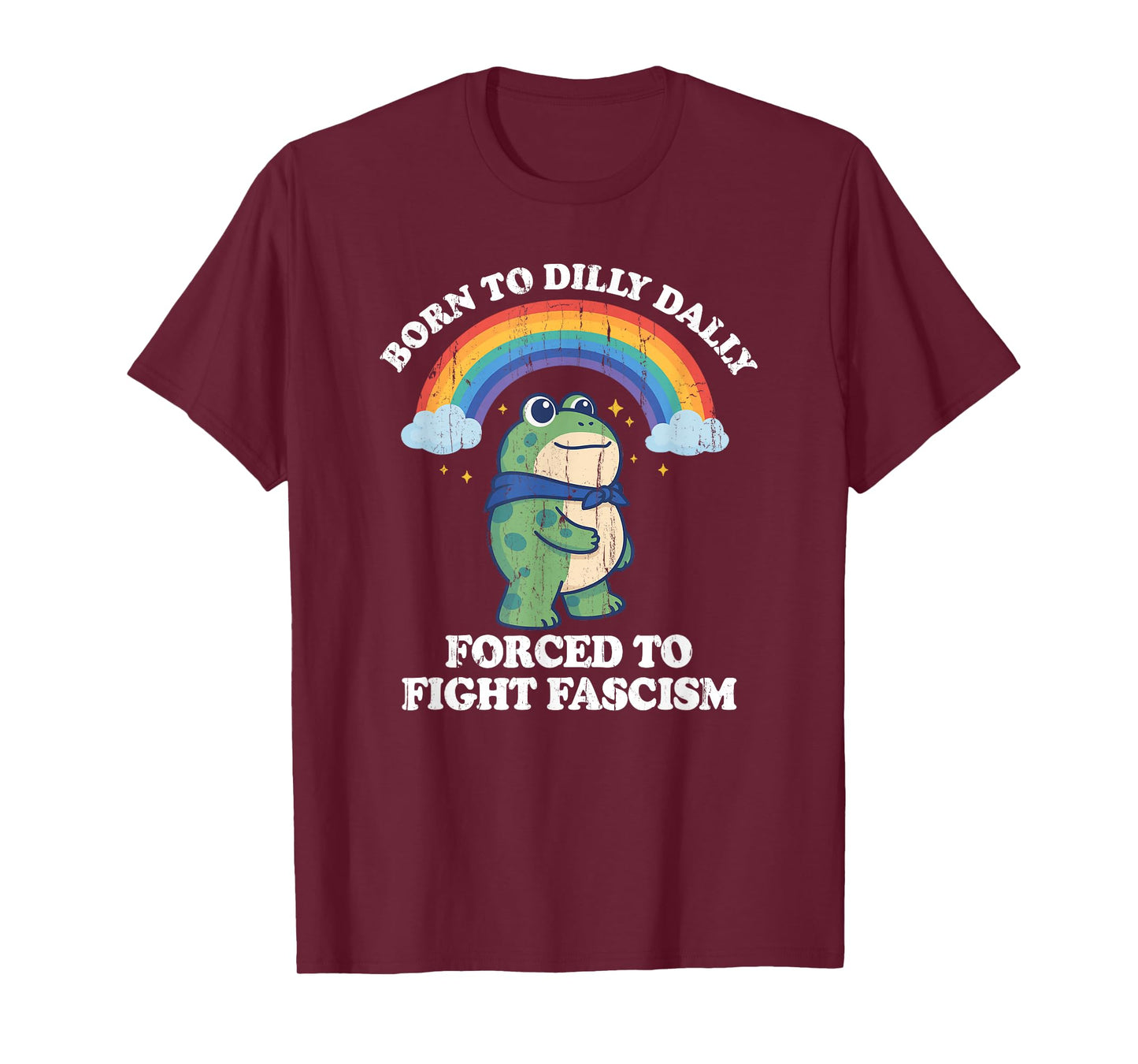 Born to Dilly Dally Forced to Fight Fascism T-Shirt