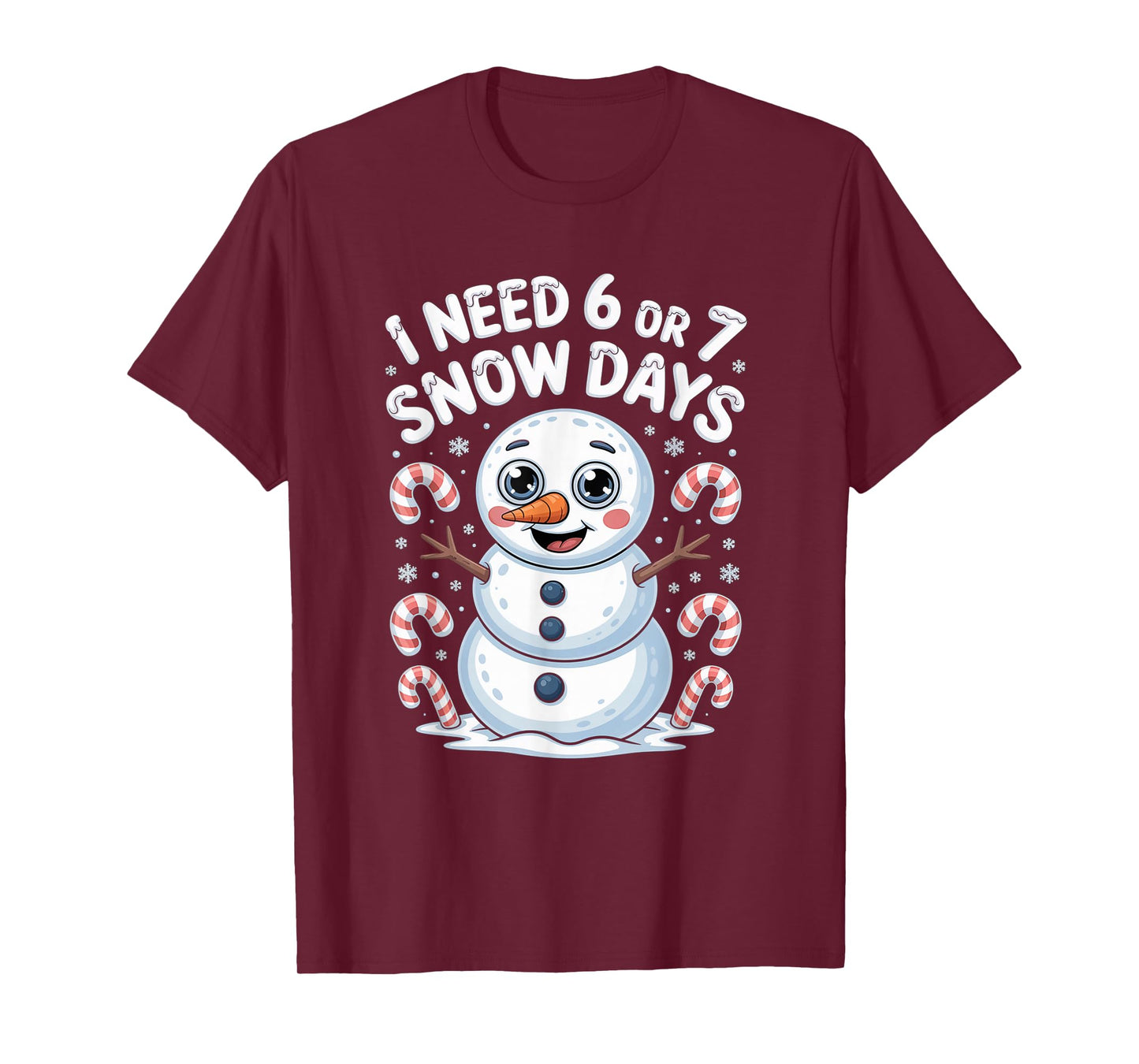 I Need 6 7 Snow Days Funny 67 Snowman Winter T-Shirt