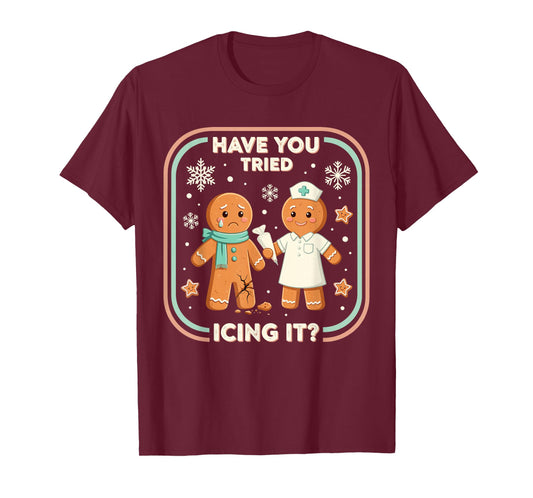 Have You Tried Icing It Gingerbread Funny Christmas Nurse T-Shirt