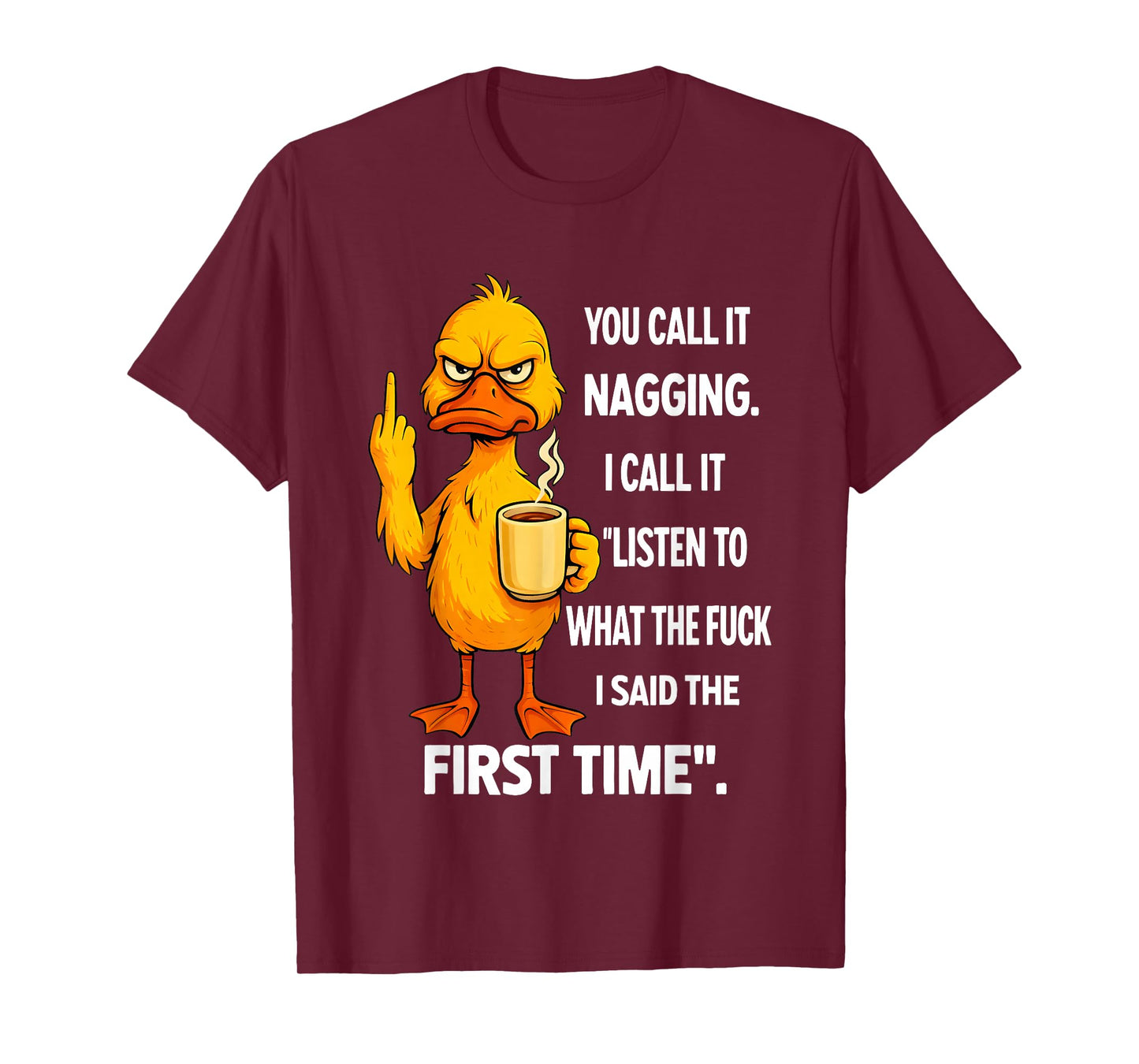 Duck Middle Finger You Call It Nagging I Call It Listen to T-Shirt