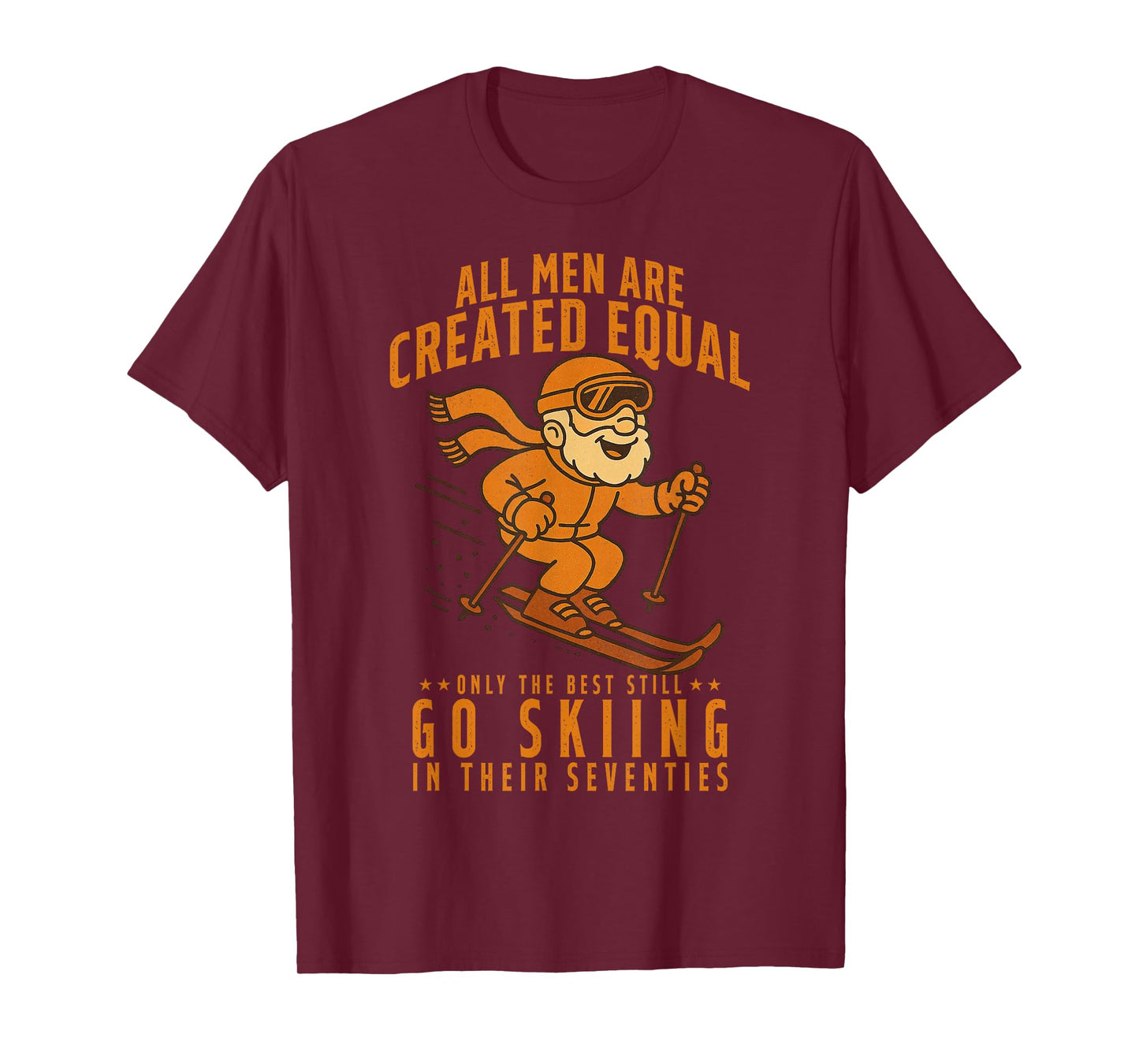 All Men are Created Equal Only The Best Still Go Skiing T-Shirt