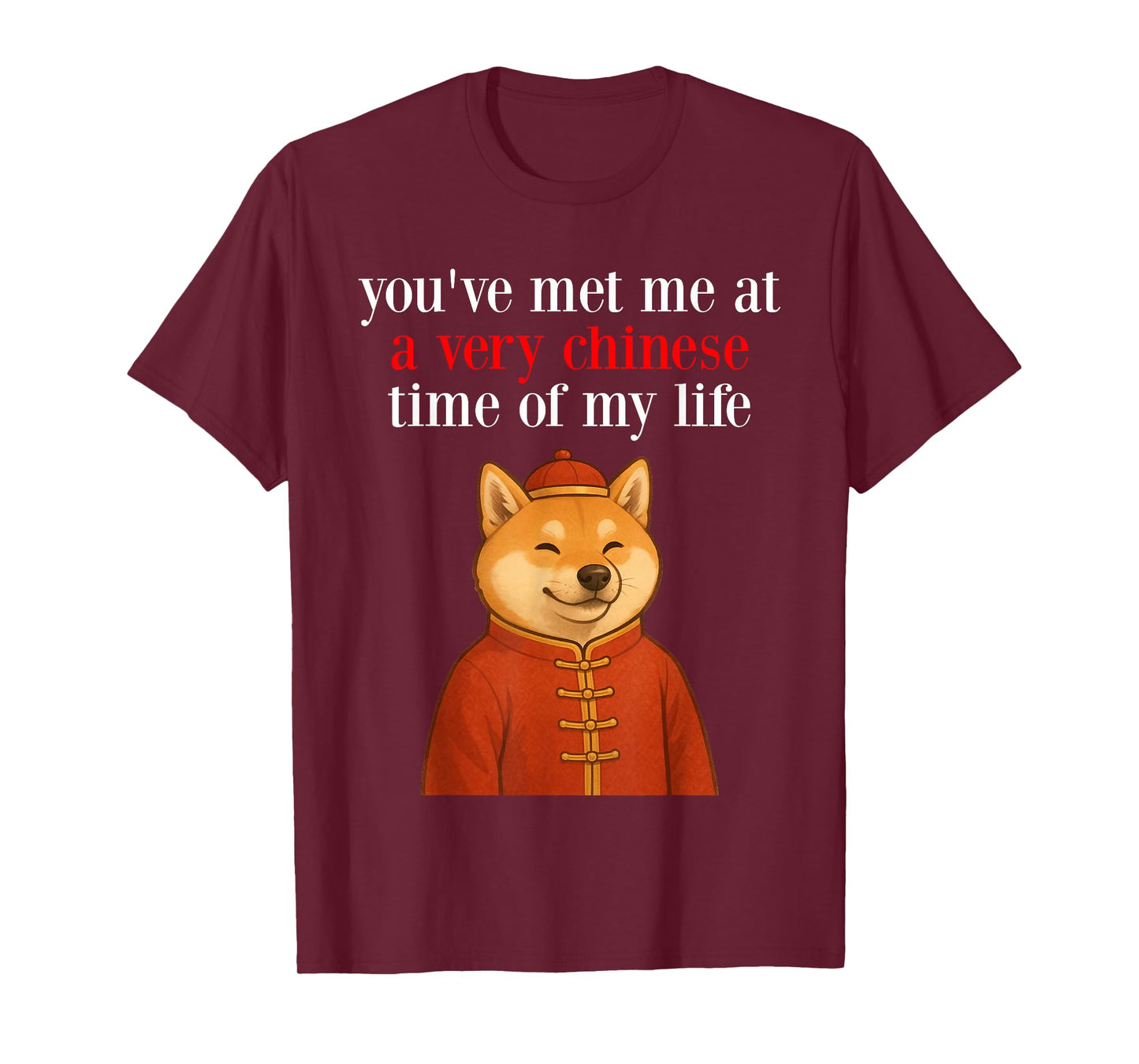 You've Met Me at A Very Chinese Time in My Life - Shiba Meme T-Shirt