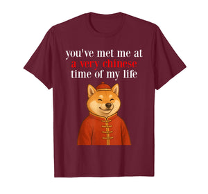 You've Met Me at A Very Chinese Time in My Life - Shiba Meme T-Shirt