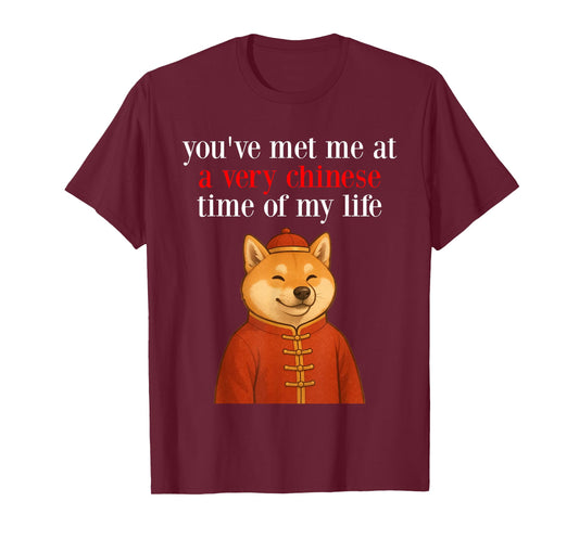 You've Met Me at A Very Chinese Time in My Life - Shiba Meme T-Shirt