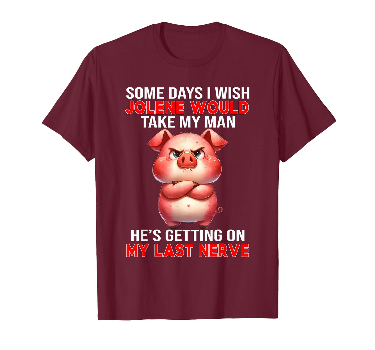 Some Days I Wish Jolene Would Take My Man He's Getting On My T-Shirt