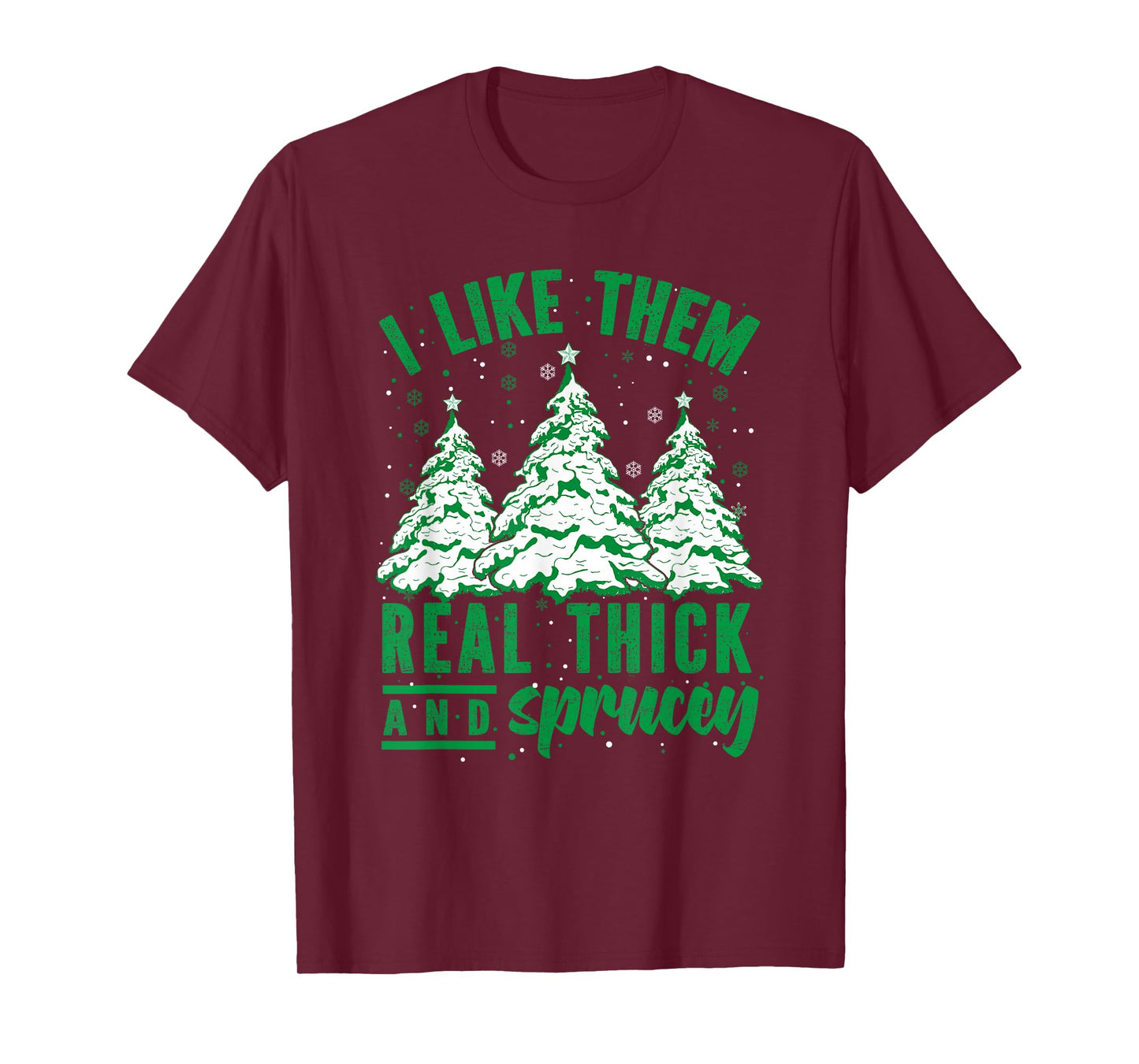 I Like Them Real Thick and Sprucey Christmas Funny Sayings T-Shirt