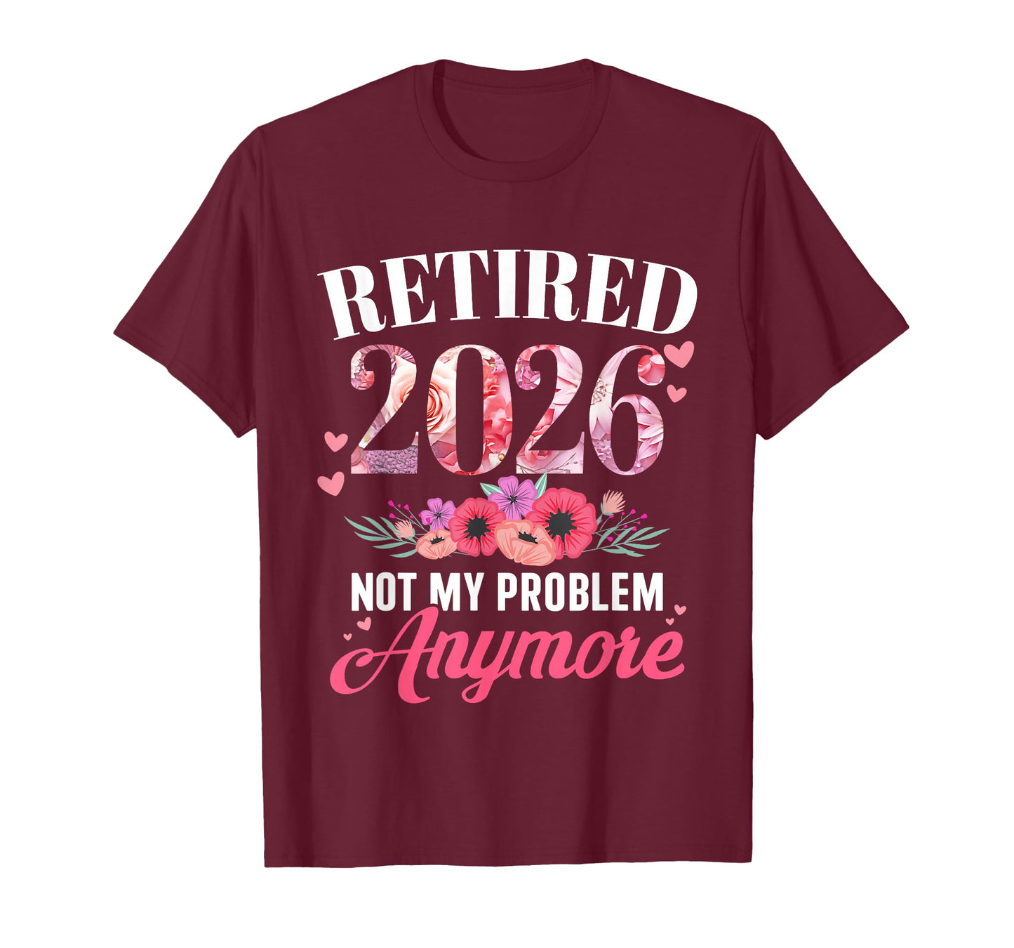 Retired 2026 not My Problem Anymore Floral Women Retirement T-Shirt
