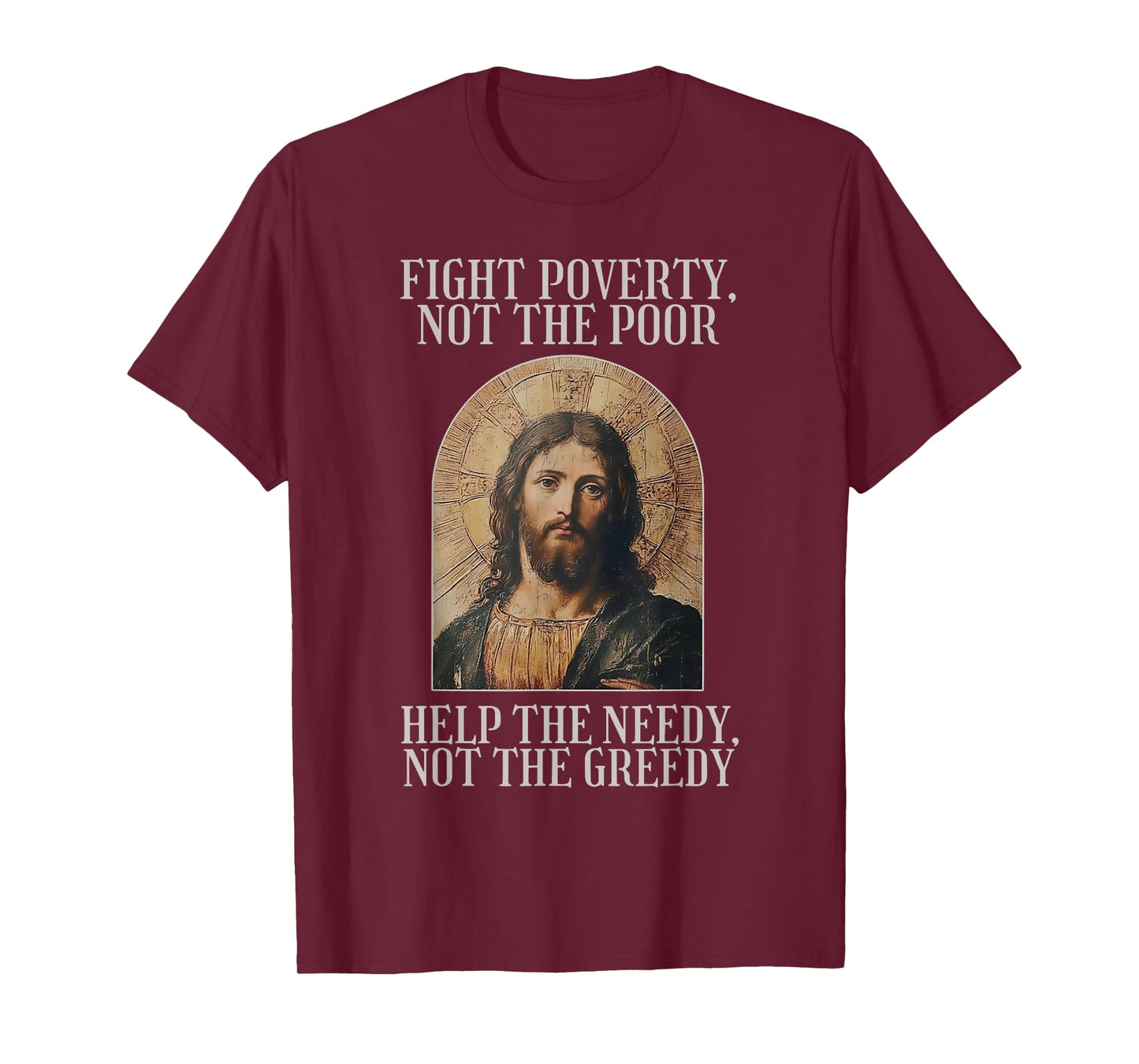 Jesus Fight Poverty Not The Poor Help The Needy Not The Gree T-Shirt