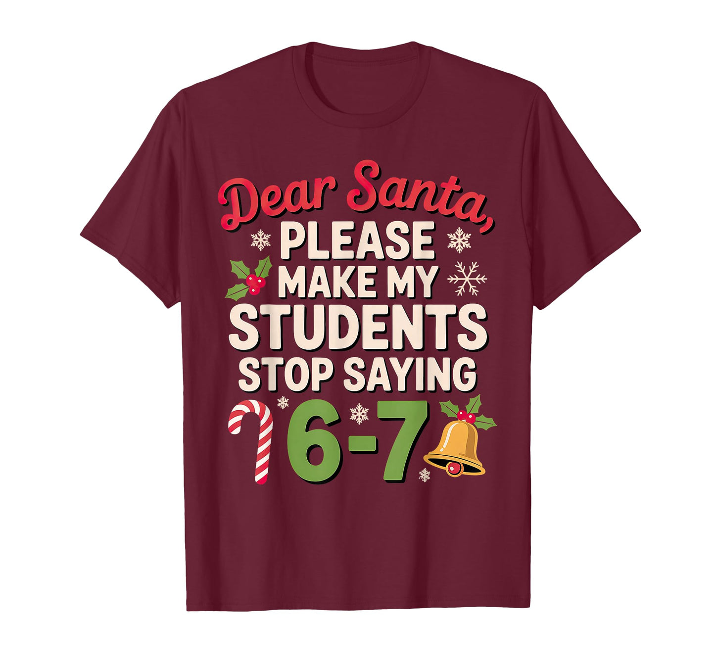 Dear Santa Students 6-7 67 Six Seven Christmas Teacher T-Shirt