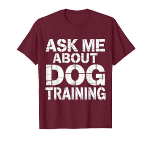 Ask Me About Dog Training Obedience Behavior |- T-Shirt