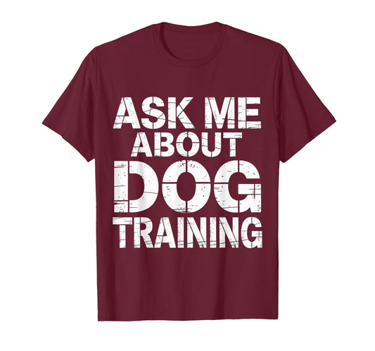 Ask Me About Dog Training Obedience Behavior |- T-Shirt