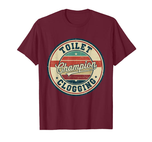Toilet Clogging Champion Funny Plunger Vintage Humor Quote T-Shirt