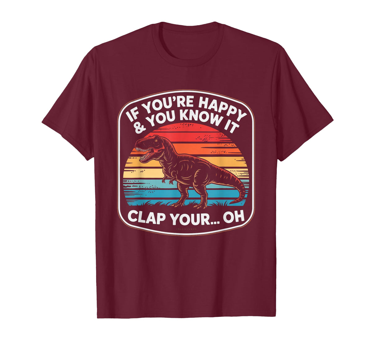 Funny If You’re Happy and You Know It T Rex Saying Humor T-Shirt